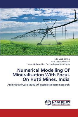 Numerical Modelling of Mineralisation with Focus on Hutti Mines, India by S., Sree Pathi Panditaradhyula Venu Madhava, Donepudi Vsn Murty