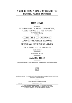 A call to arms: a review of benefits for deployed federal employees by United S. Congress, Committee on Oversight and Gove (house), United States House of Representatives