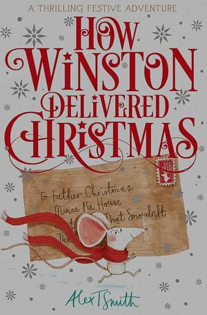 How Winston Delivered Christmas: A Festive Chapter Book with Black and White Illustrations by Alex T. Smith