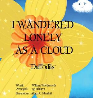 I Wandered Lonely As A Cloud: Daffodills by Ngj Schlieve, William Wordsworth