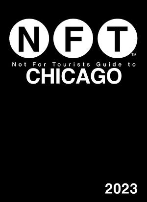 Not For Tourists Guide to Chicago 2023 by Not For Tourists