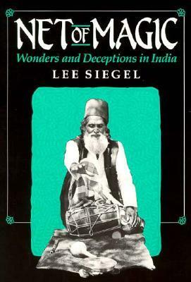 Net of Magic: Wonders and Deceptions in India by Lee A. Siegel