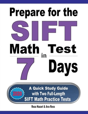 Prepare for the SIFT Math Test in 7 Days: A Quick Study Guide with Two Full-Length SIFT Math Practice Tests by Reza Nazari, Ava Ross