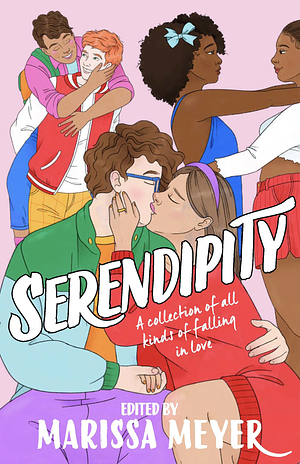 Serendipity: A gorgeous collection of stories of all kinds of falling in love . . . by Marissa Meyer