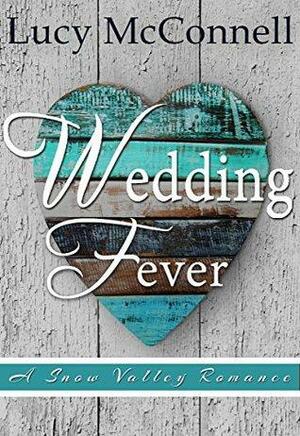 Wedding Fever: A Snow Valley Romance by Lucy McConnell