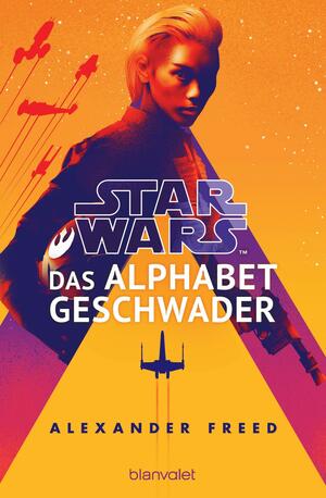 Star Wars™ - Das Alphabet-Geschwader by Alexander Freed