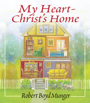 My Heart, Christ's Home by Robert Boyd Munger