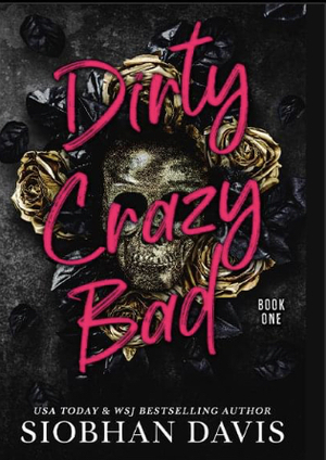 Dirty Crazy Bad: Book One by Siobhan Davis