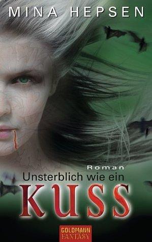 Unsterblich wie ein Kuss: Roman by Mina Hepsen, Gertrud Wittich
