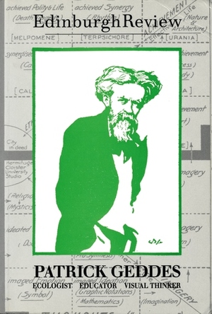 Patrick Geddes: Ecologist, Educator, Visual Thinker by Murdo MacDonald, George Wyllie, Brian Evans, Tom Hubbard, Gordon Campbell, Archie MacAlister, Duncan Macmillan, Kenny Munro, Sofia Leonard, Anjam Khursheed, Elizabeth Cumming, Veronica Wallace