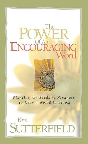 The Power of an Encouraging Word by Ken Sutterfield