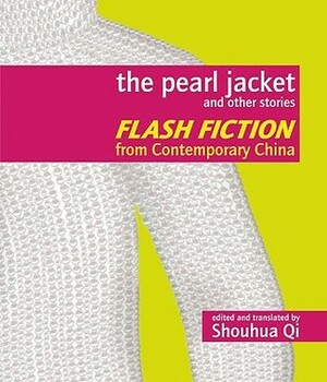 The Pearl Jacket and Other Stories: Flash Fiction from Contemporary China by Shouhua Qi