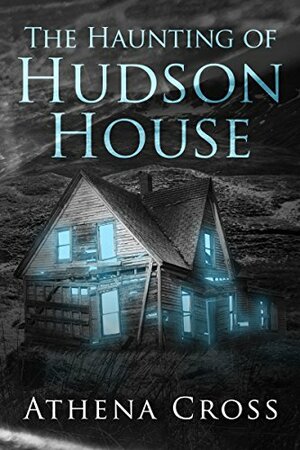 The Haunting of Hudson House by Athena Cross