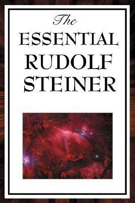 The Essential Rudolf Steiner by Rudolf Steiner