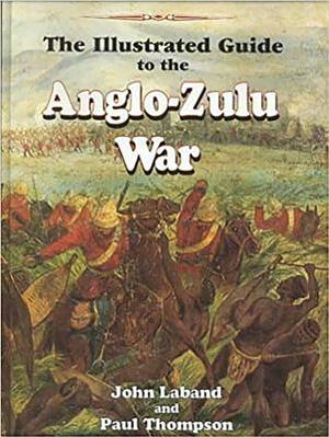 Illustrated Guide to the Anglo-Zulu War by John Laband