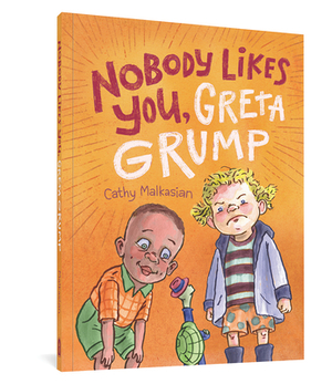 Nobody Likes You, Greta Grump by Cathy Malkasian