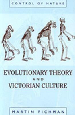 Evolutionary Theory and Victorian Culture by Martin Fichman