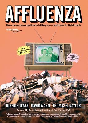 Affluenza: How Overconsumption Is Killing Us--And How We Can Fight Back by Thomas Naylor, John de Graaf, David Wann