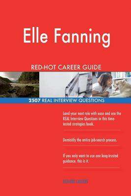 Elle Fanning RED-HOT Career Guide; 2507 REAL Interview Questions by Twisted Classics