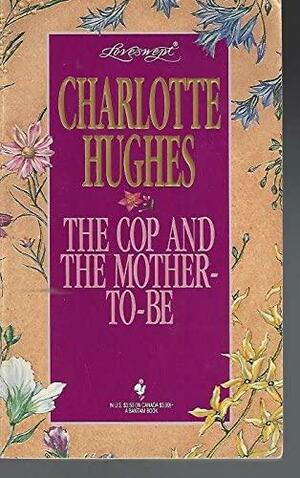 The Cop and the Mother-to-Be by Charlotte Hughes