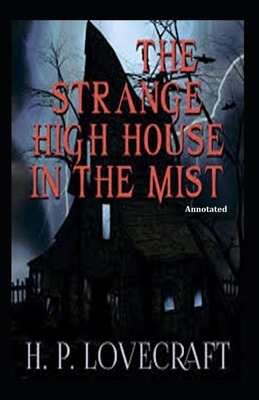 The Strange High House in the Mist (Annotated) by H.P. Lovecraft