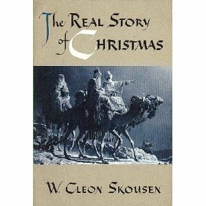 The Real Story of Christmas by W. Cleon Skousen