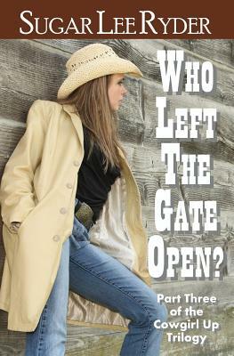 Who Left the Gate Open? by Sugar Lee Ryder