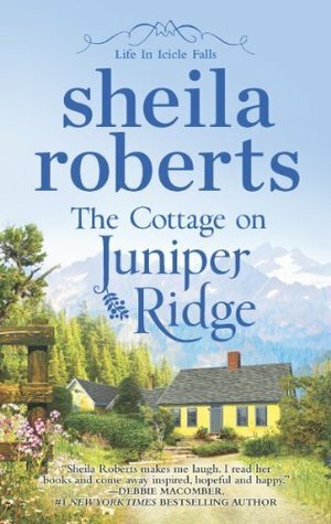 The Cottage On Juniper Ridge by Sheila Roberts