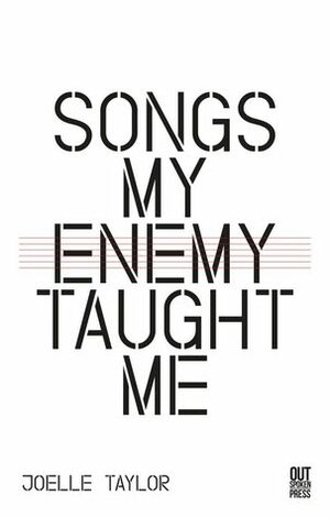 Songs My Enemy Taught Me by Joelle Taylor