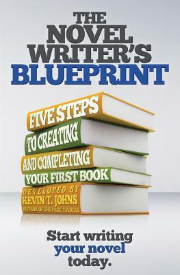 The Novel Writer's Blueprint: Five Steps to Creating and Completing Your First Book by Kevin T. Johns, Forrest Adam Sumner