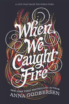 When We Caught Fire by Anna Godbersen