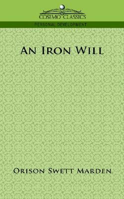 An Iron Will by Orison Swett Marden