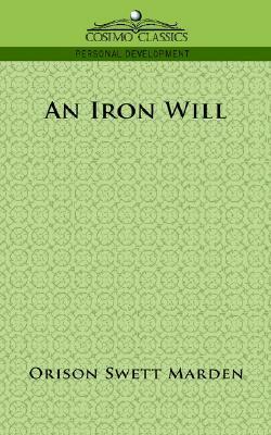 An Iron Will by Orison Swett Marden