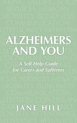 Alzheimers and You: A Self Help Guide for Carers and Sufferers by Jane Hill