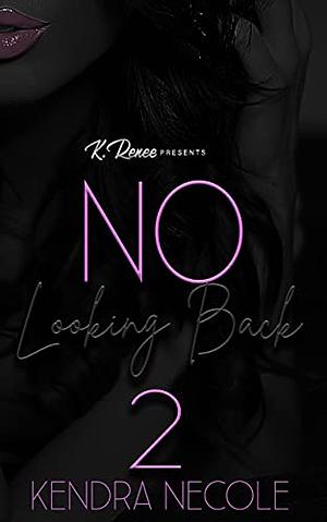 No Looking Back 2 by Kendra Necole