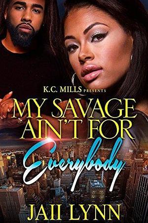 My Savage Ain't For Everybody by Jaii Lynn, Jaii Lynn