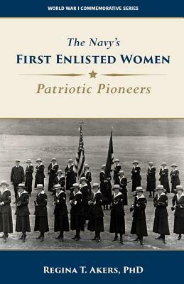 The Navy's First Enlisted Women: Patriotic Pioneers by Department of the Navy, Regina Akers