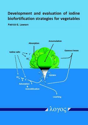 Development and Evaluation of Iodine Biofortification Strategies for Vegetables by Patrick Lawson