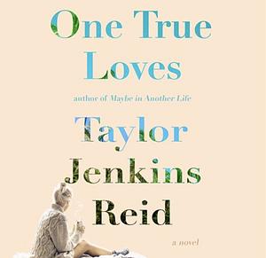 One True Loves by Taylor Jenkins Reid