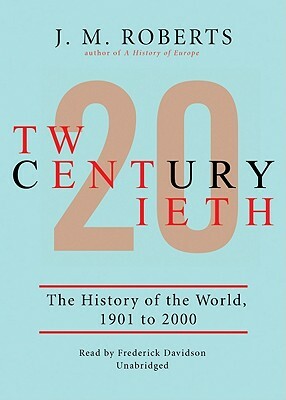 Twentieth Century: Part 2: The History of the World, 1901 to 2000 by J. M. Roberts