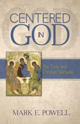 Centered in God: The Trinity and Christian Spirituality by Mark E. Powell