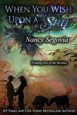 When you Wish Upon A Star: Finding Love in the Rockies by Nancy Segovia