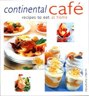 Continental Cafe: Recipes to Eat at Home by Carolyn Humphries