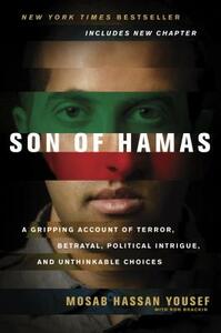 Son of Hamas: A Gripping Account of Terror, Betrayal, Political Intrigue, and Unthinkable Choices by Mosab Hassan Yousef