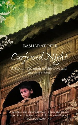 Curfewed Night: A Frontline Memoir Of Life, Love And War In Kashmir by Basharat Peer
