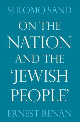 On the Nation and the Jewish People by Shlomo Sand, Ernest Renan