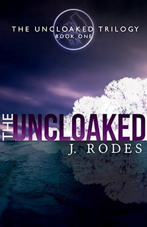 The Uncloaked by Jennifer Rodewald, J. Rodes