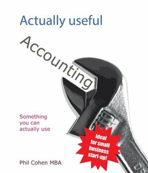 Actually Useful Accounting (Actually Useful Books Book 1) by Phil Cohen