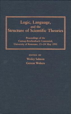 Logic, Language, and the Structure of Scientific Theories by 