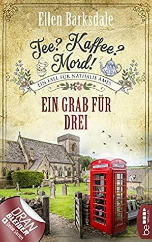 Tee? Kaffee? Mord! Ein Grab für drei by Ellen Barksdale